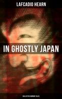 Lafcadio Hearn: In Ghostly Japan (Collected Horror Tales) 