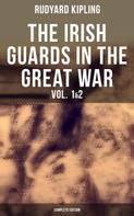 Rudyard Kipling: THE IRISH GUARDS IN THE GREAT WAR (Vol. 1&2 - Complete Edition) 