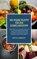 Mattis Lundqvist: 100 Vegane Rezepte für den Schnellkochtopf ★★★★