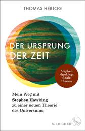 Der Ursprung der Zeit – Mein Weg mit Stephen Hawking zu einer neuen Theorie des Universums - Stephen Hawkings finale Theorie