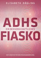 Elisabeth Dägling: ADHS - Ein wissenschaftliches Fiasko ★★★★