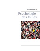 Gustave Le Bon: Psychologie des foules 