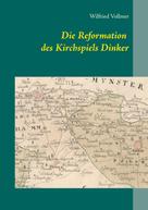 Wilfried Vollmer: Die Reformation des Kirchspiels Dinker 1532-1565 