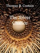 Thomas B. Costain: The Silver Chalice 
