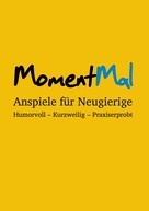 Jonas Goebel: MomentMal - Anspiele für Neugierige 