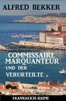 Alfred Bekker: Commissaire Marquanteur und der Verurteilte: Frankreich Krimi 