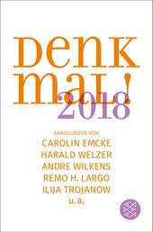 Denk mal! 2018 - Anregungen von Carolin Emcke, Harald Welzer, Andre Wilkens, Remo H. Largo und Ilija Trojanow