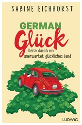 German Glück - Reise durch ein unerwartet glückliches Land