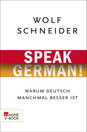 Speak German! - Warum Deutsch manchmal besser ist