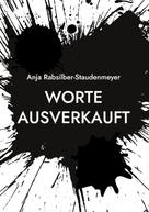 Anja Rabsilber-Staudenmeyer: Worte ausverkauft 