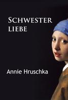 Annie Hruschka: Schwesterliebe 