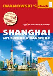 Shanghai mit Suzhou & Hangzhou - Reiseführer von Iwanowski - Individualreiseführer mit vielen Detail-Karten und Karten-Download