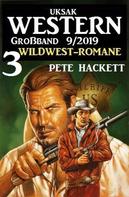 Pete Hackett: Uksak Western Großband 9/2019 - 3 Wildwest-Romane 