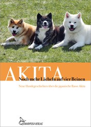 Noch mehr Lächeln auf vier Beinen - Neue Hundegeschichten über die japanische Rasse Akita