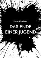 Hans Schwinger: Das Ende einer Jugend 