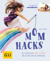 Mom Hacks - Die genialsten Tipps & Tricks für Eltern zum Selbermachen