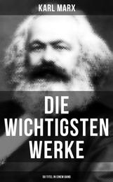 Die wichtigsten Werke von Karl Marx (50 Titel in einem Band) - Das Kapital + Manifest der Kommunistischen Partei + Zur Kritik der Hegelschen Rechtsphilosophie…