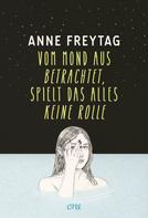Anne Freytag: Vom Mond aus betrachtet, spielt das alles keine Rolle ★★★★