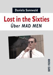 Lost in the Sixties - Über MAD MEN