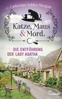 Catherine Ashley Morgan: Katze, Maus und Mord - Die Entführung der Lady Agatha ★★★★★