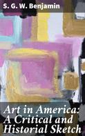S. G. W. Benjamin: Art in America: A Critical and Historial Sketch 