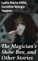 Lydia Maria Child: The Magician's Show Box, and Other Stories 