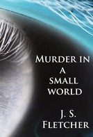 J. S. Fletcher: Murder in a small world 