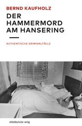 Der Hammermord am Hansering - Authentische Kriminalfälle