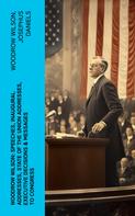 Woodrow Wilson: Woodrow Wilson: Speeches, Inaugural Addresses, State of the Union Addresses, Executive Decisions & Messages to Congress 