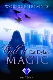 Call it magic 3: Wolfsgeheimnis - Fantasy-Liebesroman über eine verbotene Liebe zwischen Werwolf und Vampir