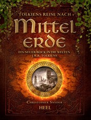 Tolkiens Reise nach Mittelerde - Ein neuer Blick in die Welten J.R.R. Tolkiens