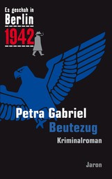 Beutezug - Kappes 17. Fall. Kriminalroman (Es geschah in Berlin 1942)