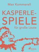 Max Kommerell: Kasperle-Spiele für große Leute 