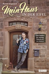 Mein Haus in der Eifel - Vom Städter, der auszog, Batralzem zu trinken