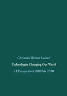 Christian Werner Loesch: Technologies Changing Our World 
