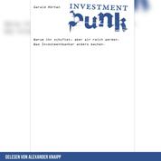 Investment Punk - Warum ihr schuftet und wir reich werden. Was Investmentbanker anders machen.