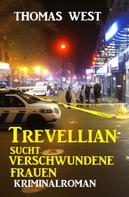 Thomas West: Trevellian sucht verschwundene Frauen: Kriminalroman 