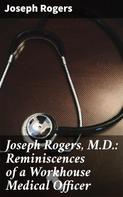 Joseph Rogers: Joseph Rogers, M.D.: Reminiscences of a Workhouse Medical Officer 