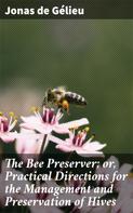 Jonas de Gélieu: The Bee Preserver; or, Practical Directions for the Management and Preservation of Hives 