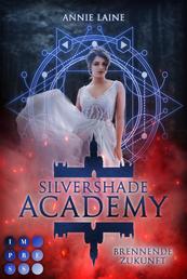 Silvershade Academy 2: Brennende Zukunft - Romantasy über gefährliche Gefühle zu einem dämonischen Bad Boy - magischer Akademie-Liebesroman