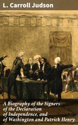 A Biography of the Signers of the Declaration of Independence, and of Washington and Patrick Henry - With an appendix, containing the Constitution of the United States, and other documents