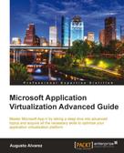 Augusto Alvarez: Microsoft Application Virtualization Advanced Guide 
