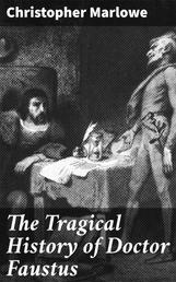 The Tragical History of Doctor Faustus - From the Quarto of 1604