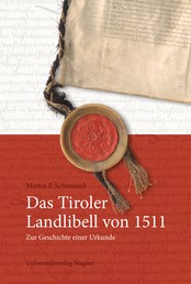 Das Tiroler Landlibell von 1511 - Zur Geschichte einer Urkunde