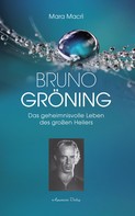 Mara Macrì: Bruno Gröning - Das geheimnisvolle Leben des großen Heilers 