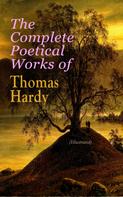 Thomas Hardy: The Complete Poetical Works of Thomas Hardy (Illustrated) 