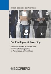 Pre-Employment-Screening - Ein risikobasierter Praxisleitfaden zur Bewerberüberprüfung im Personalauswahlverfahren
