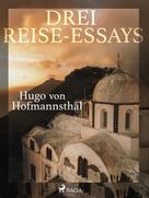 Hugo von Hofmannsthal: Drei Reise-Essays 