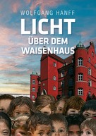 Wolfgang Hanff: Licht über dem Waisenhaus 