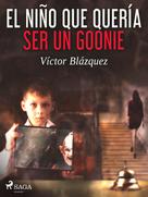 Víctor Blázquez García: El niño que quería ser un goonie 